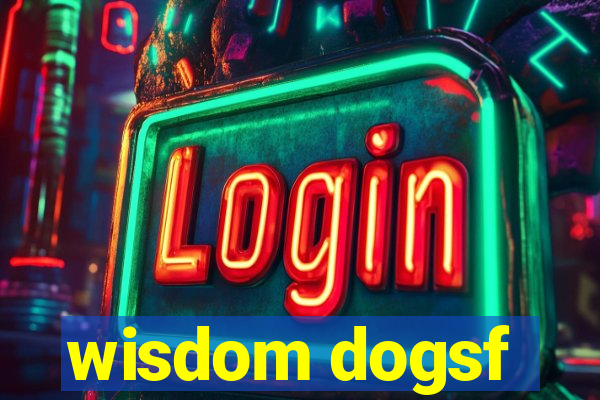 wisdom dogsf