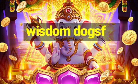 wisdom dogsf