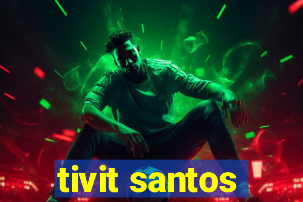 tivit santos