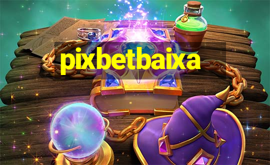 pixbetbaixa