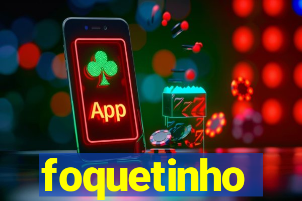 foquetinho