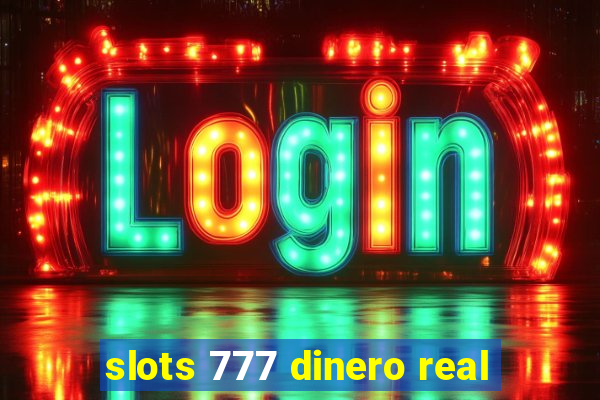 slots 777 dinero real