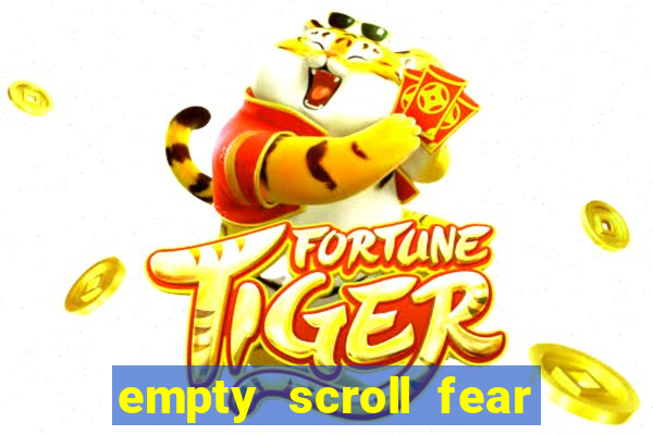 empty scroll fear and hunger