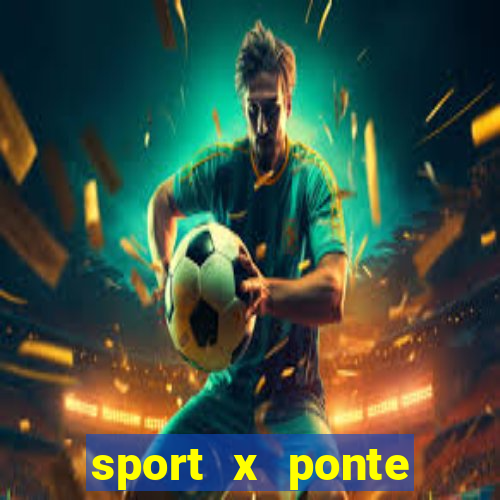 sport x ponte preta onde assistir