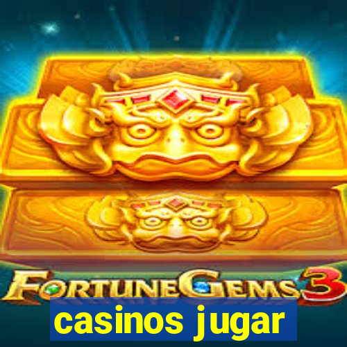 casinos jugar