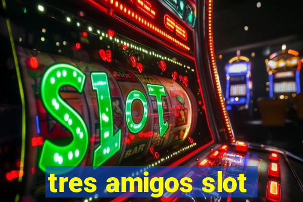 tres amigos slot