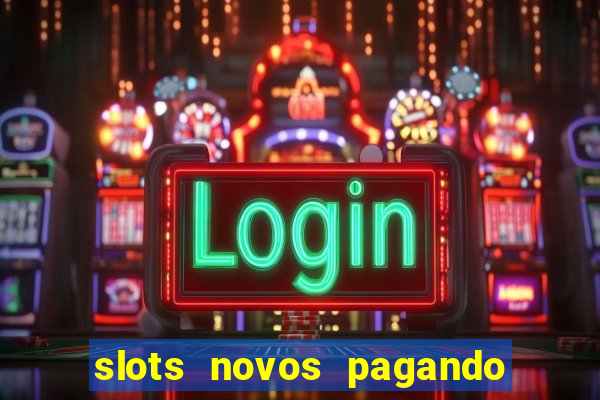 slots novos pagando no cadastro