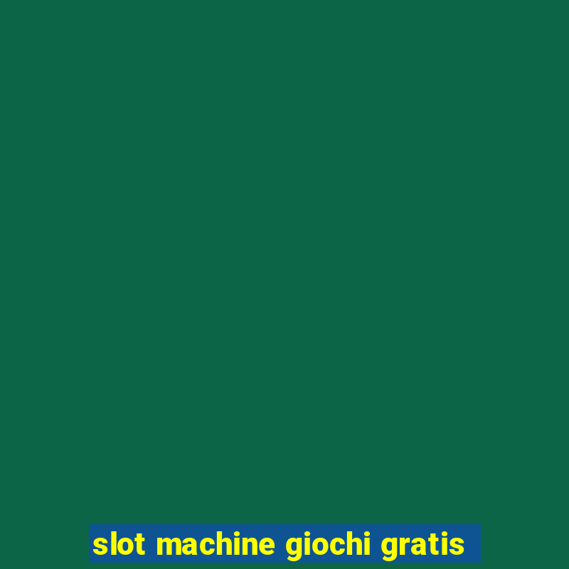 slot machine giochi gratis