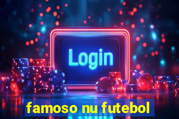 famoso nu futebol