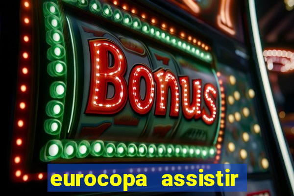 eurocopa assistir ao vivo