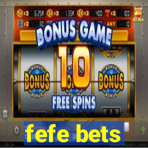 fefe bets