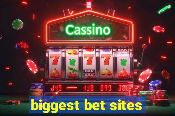 biggest bet sites