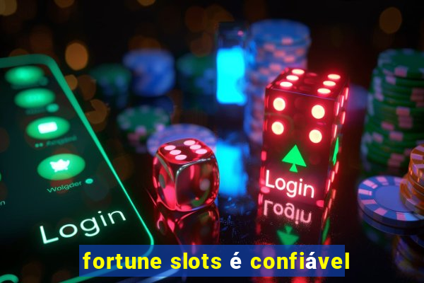 fortune slots é confiável