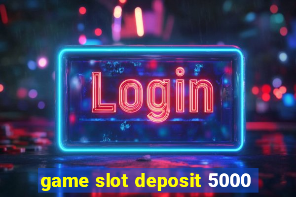 game slot deposit 5000