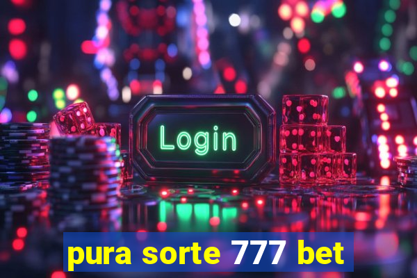 pura sorte 777 bet