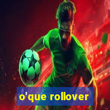 o'que rollover