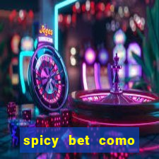 spicy bet como sacar dinheiro