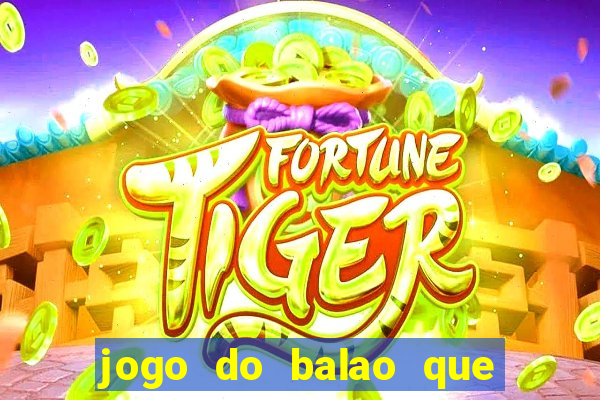 jogo do balao que da dinheiro