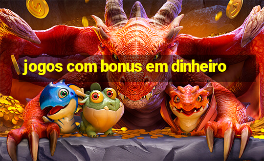 jogos com bonus em dinheiro