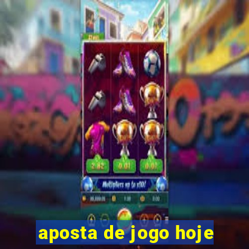 aposta de jogo hoje