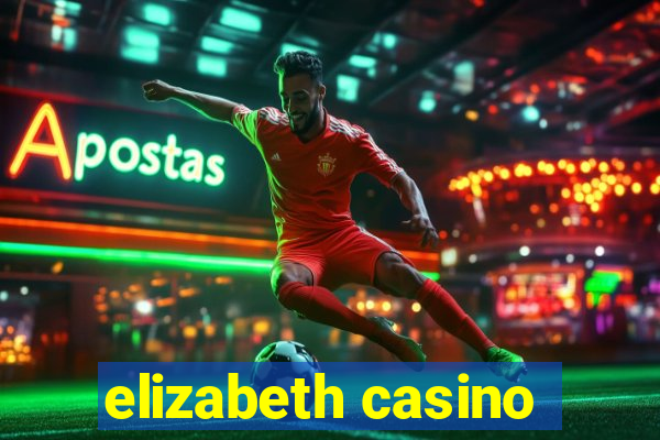 elizabeth casino