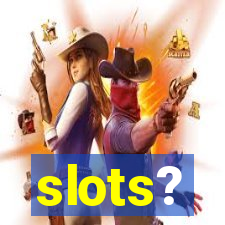 slots?