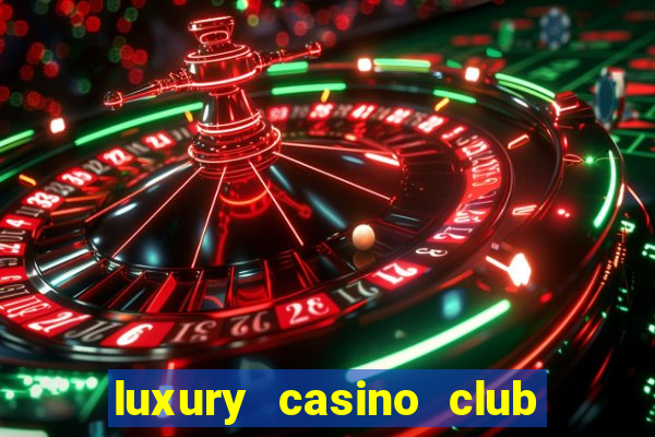 luxury casino club top slots