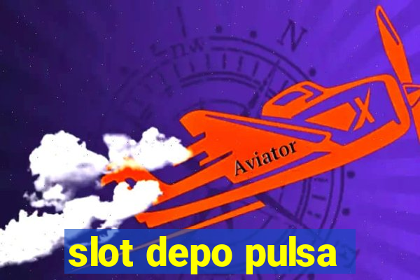 slot depo pulsa