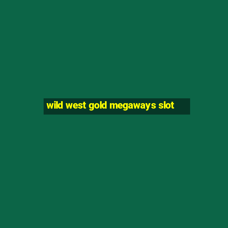 wild west gold megaways slot