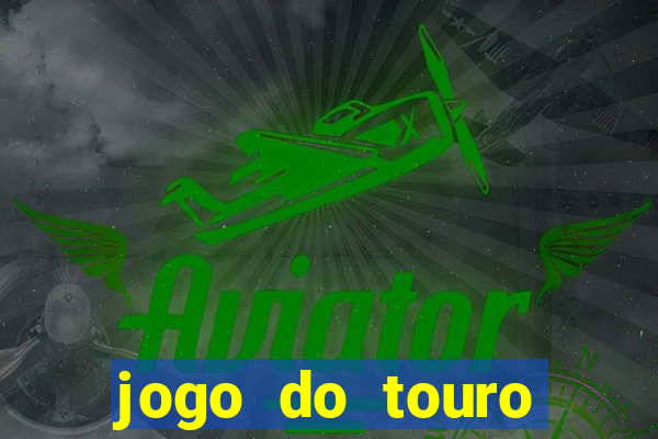 jogo do touro fortune horário