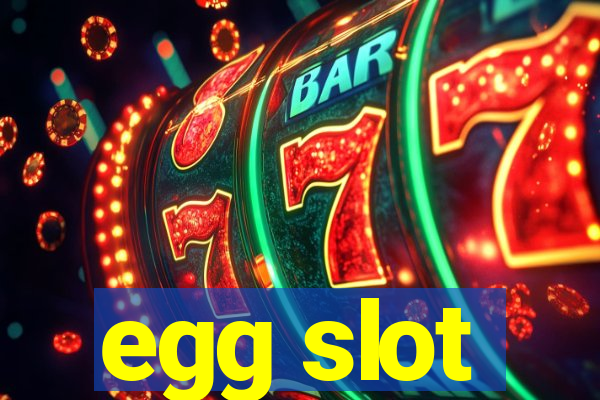 egg slot