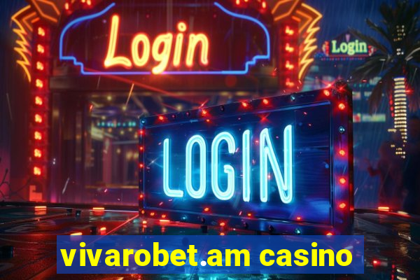 vivarobet.am casino