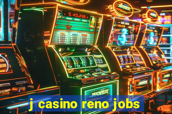 j casino reno jobs