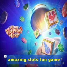 amazing slots fun game