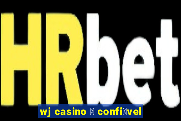 wj casino 茅 confi谩vel