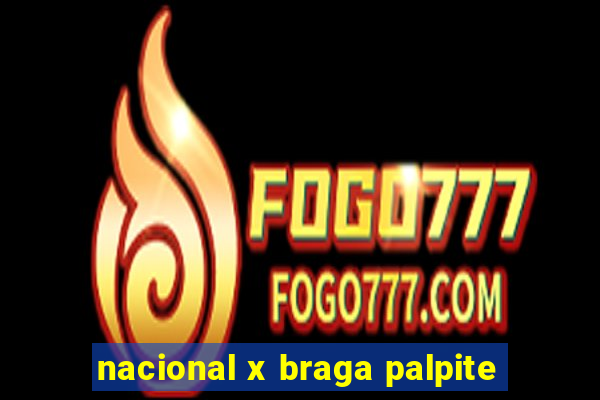 nacional x braga palpite