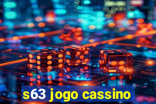 s63 jogo cassino