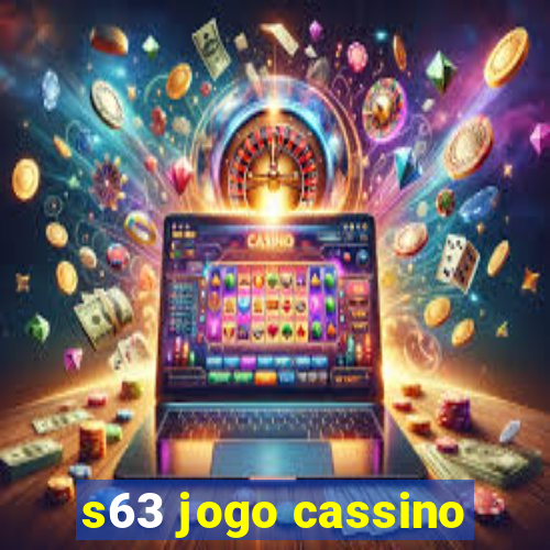 s63 jogo cassino