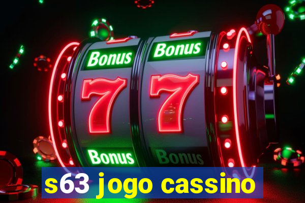 s63 jogo cassino