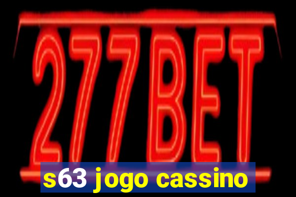 s63 jogo cassino