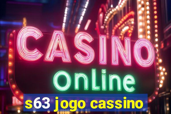 s63 jogo cassino