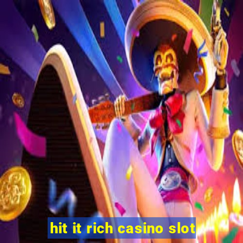 hit it rich casino slot