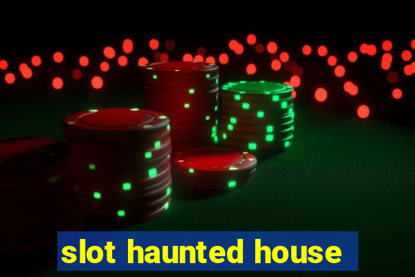 slot haunted house