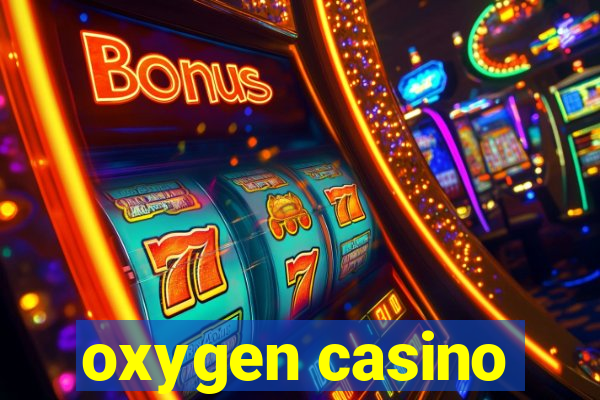 oxygen casino