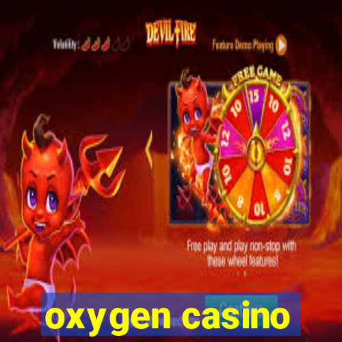 oxygen casino