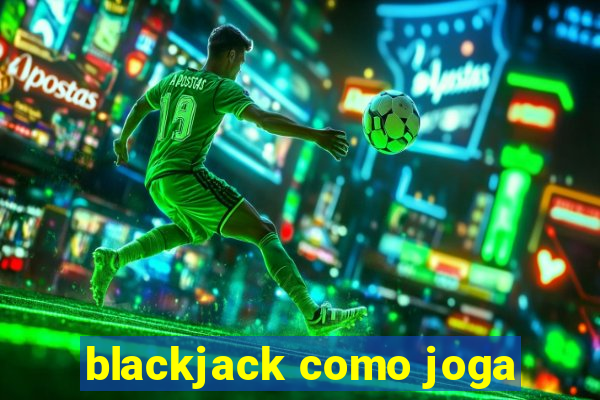 blackjack como joga