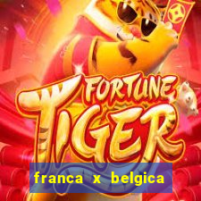 franca x belgica onde assistir