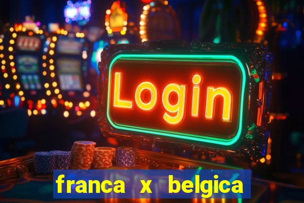 franca x belgica onde assistir