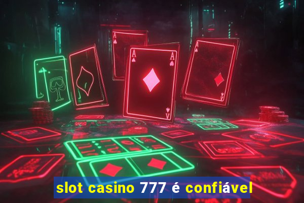 slot casino 777 é confiável