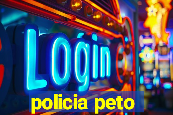 policia peto